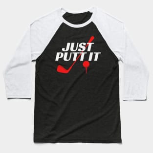 Golf, Just Putt It Baseball T-Shirt